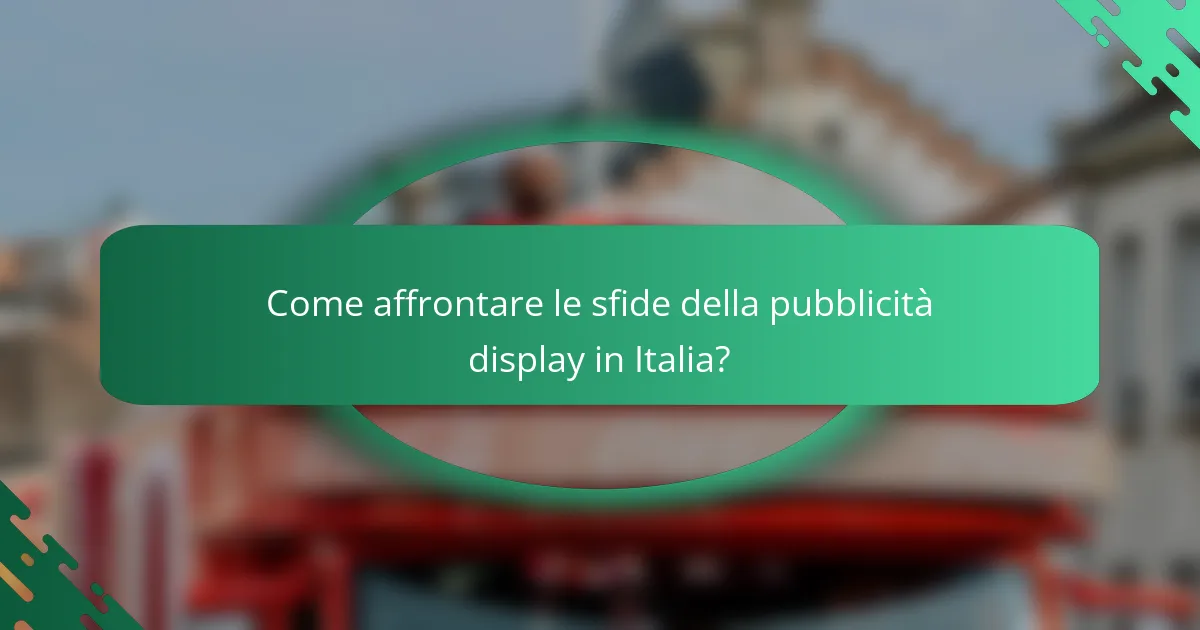 Come affrontare le sfide della pubblicità display in Italia?