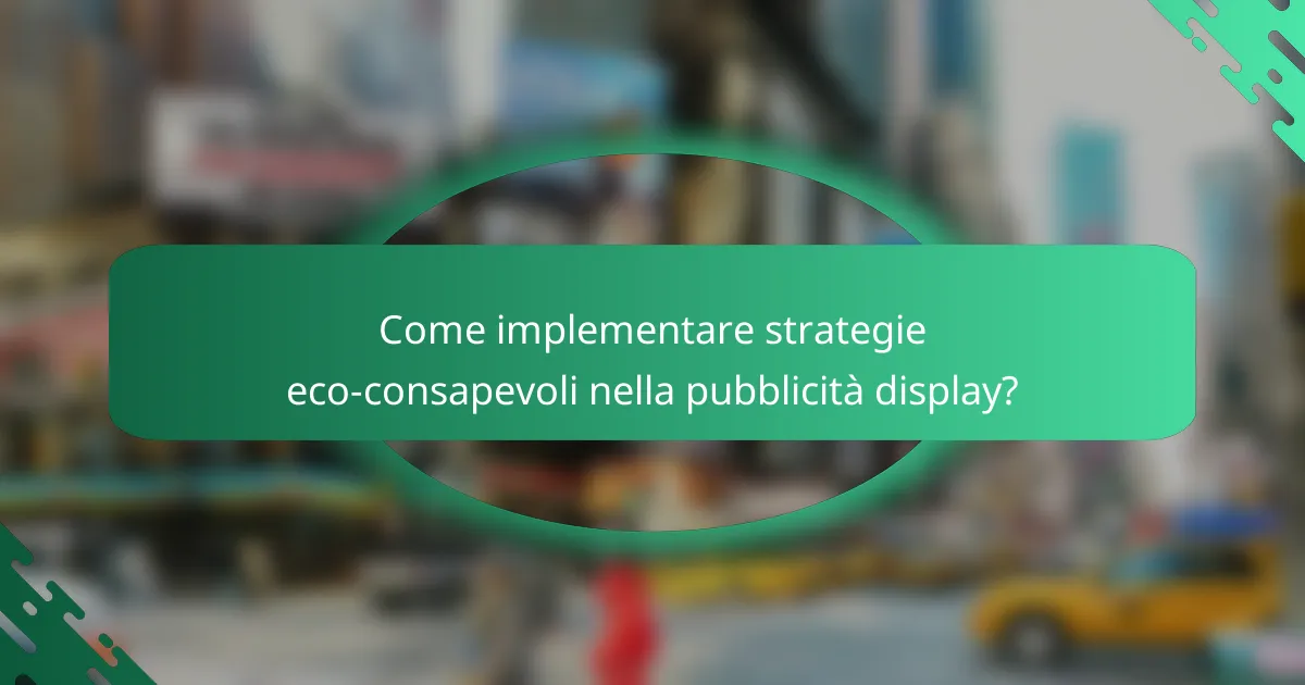 Come implementare strategie eco-consapevoli nella pubblicità display?