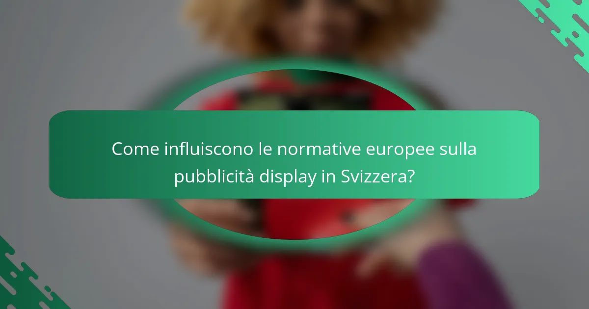 Come influiscono le normative europee sulla pubblicità display in Svizzera?