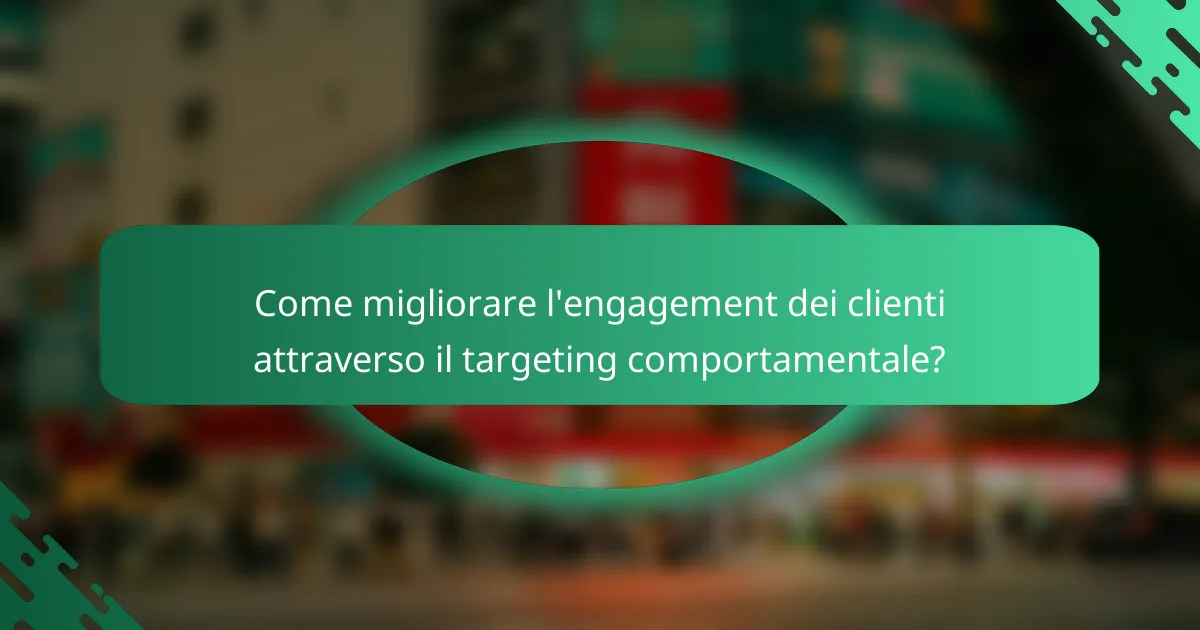 Come migliorare l'engagement dei clienti attraverso il targeting comportamentale?