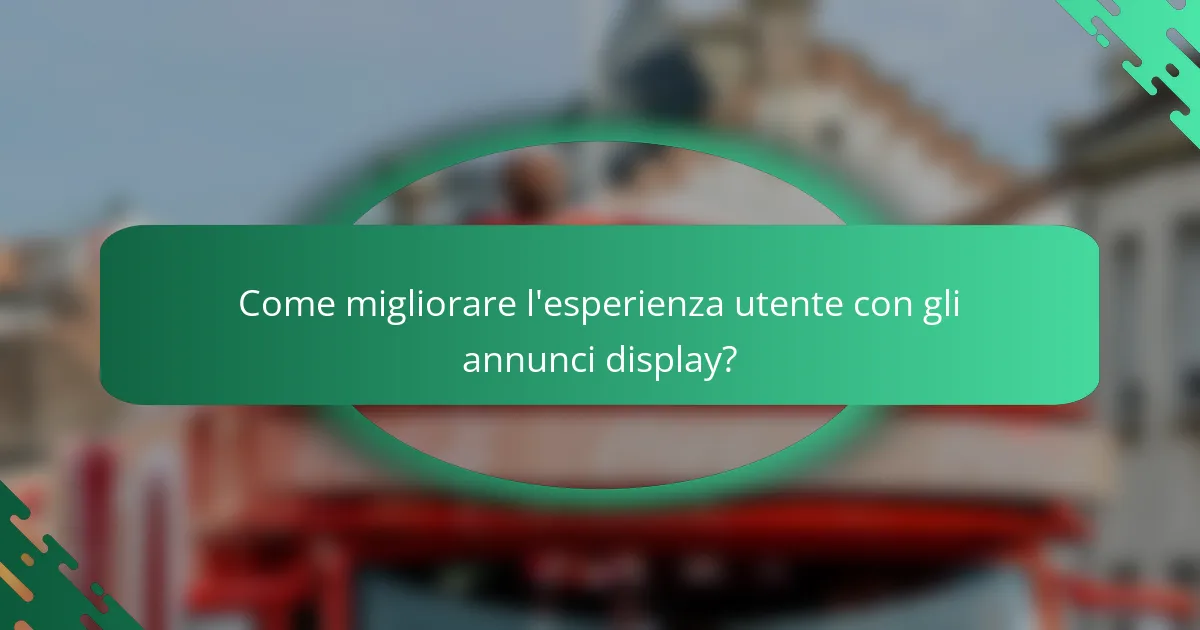 Come migliorare l'esperienza utente con gli annunci display?