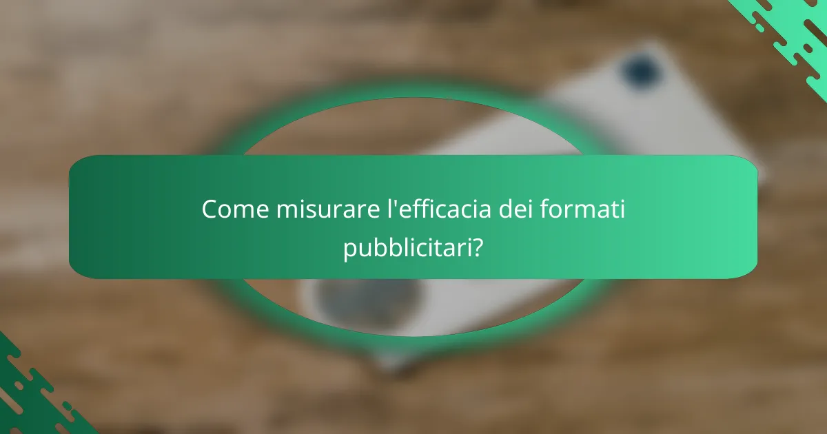 Come misurare l'efficacia dei formati pubblicitari?