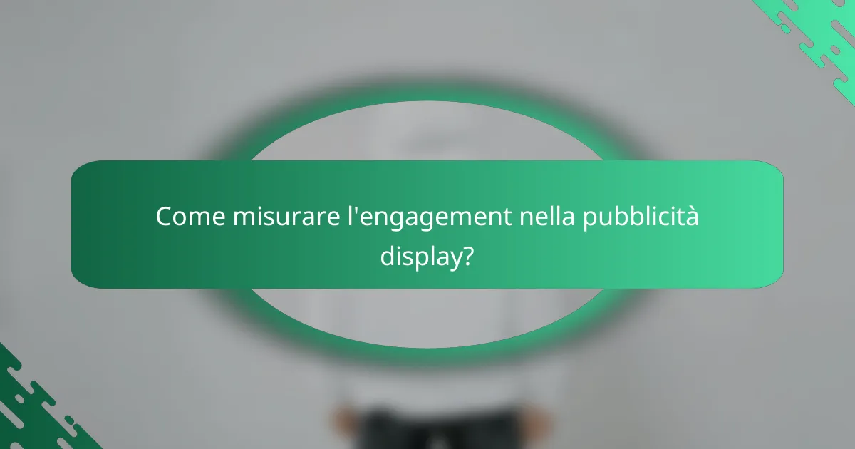 Come misurare l'engagement nella pubblicità display?