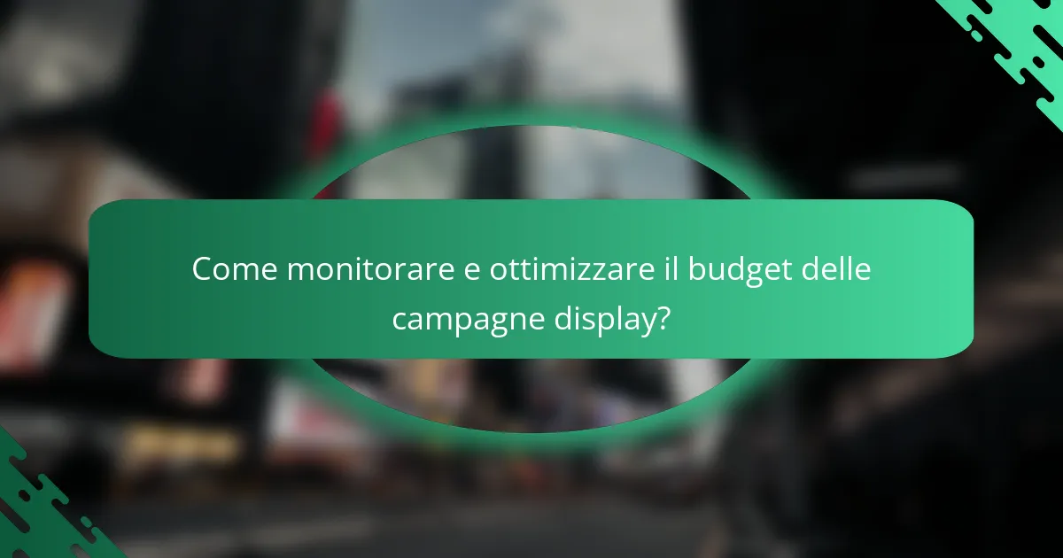 Come monitorare e ottimizzare il budget delle campagne display?