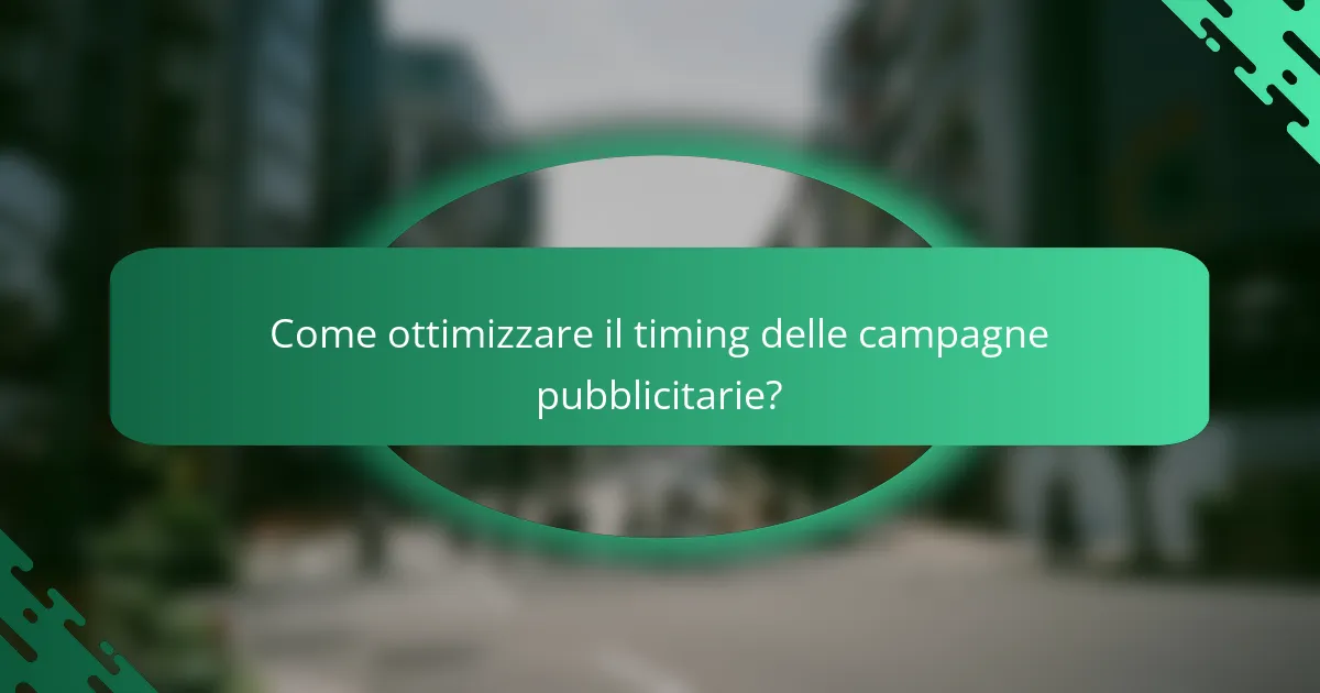 Come ottimizzare il timing delle campagne pubblicitarie?