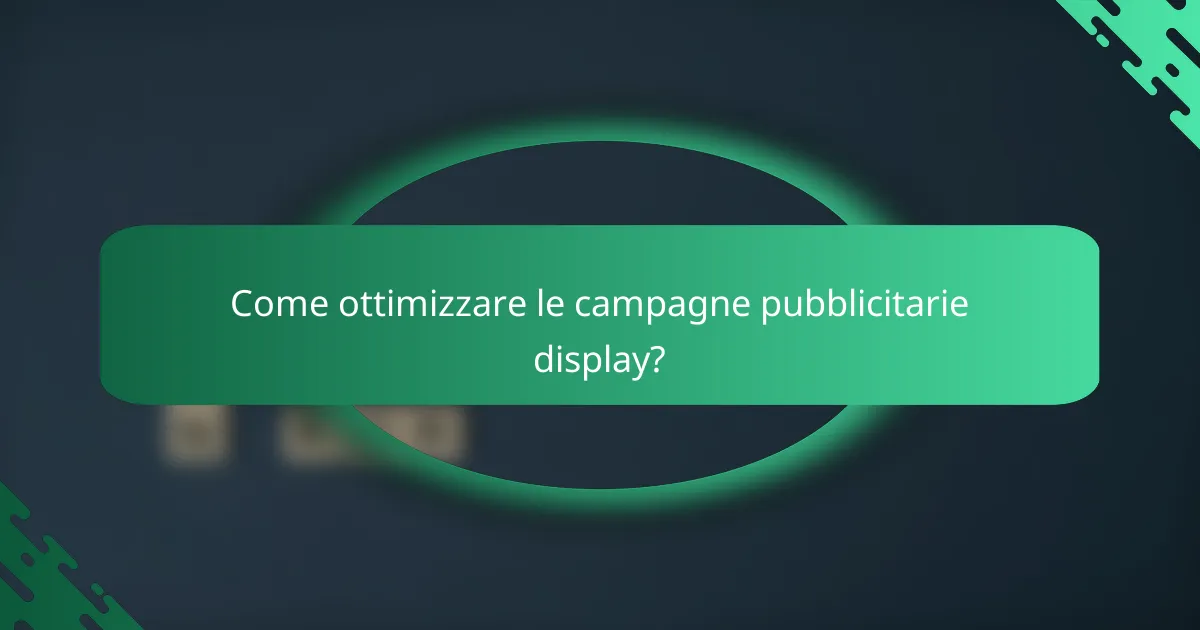 Come ottimizzare le campagne pubblicitarie display?