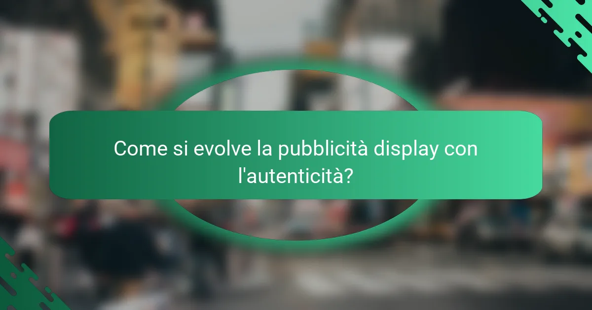 Come si evolve la pubblicità display con l'autenticità?