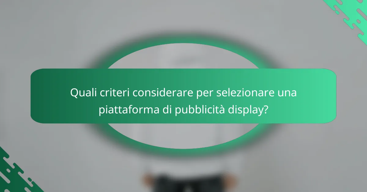 Quali criteri considerare per selezionare una piattaforma di pubblicità display?