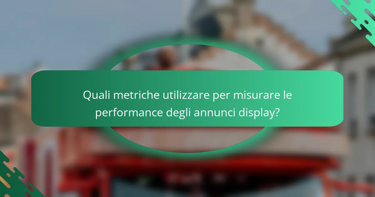 Quali metriche utilizzare per misurare le performance degli annunci display?