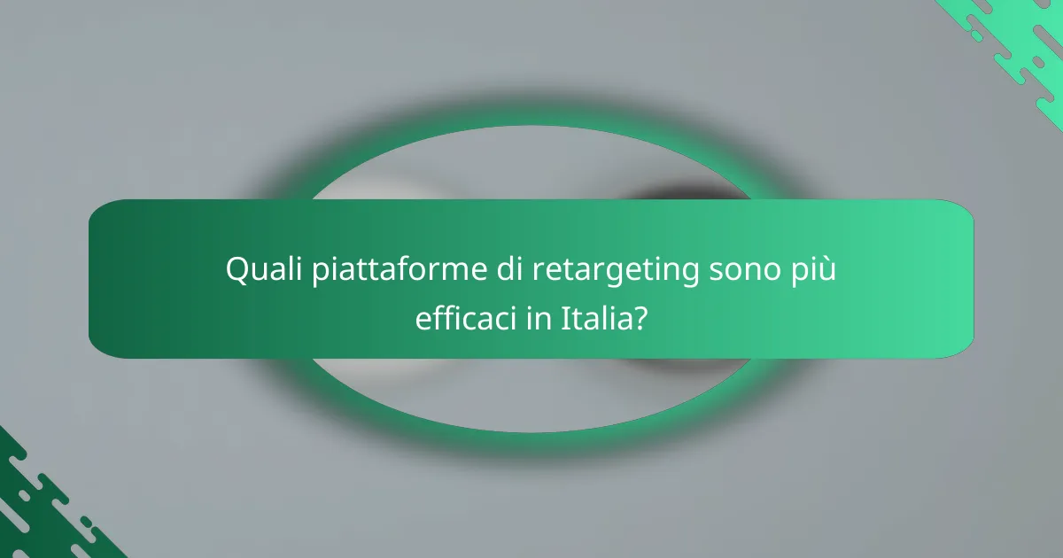 Quali piattaforme di retargeting sono più efficaci in Italia?