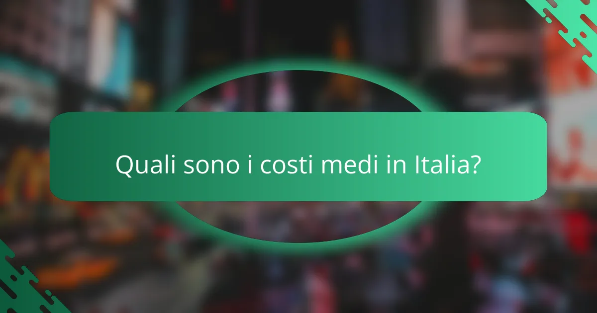 Quali sono i costi medi in Italia?