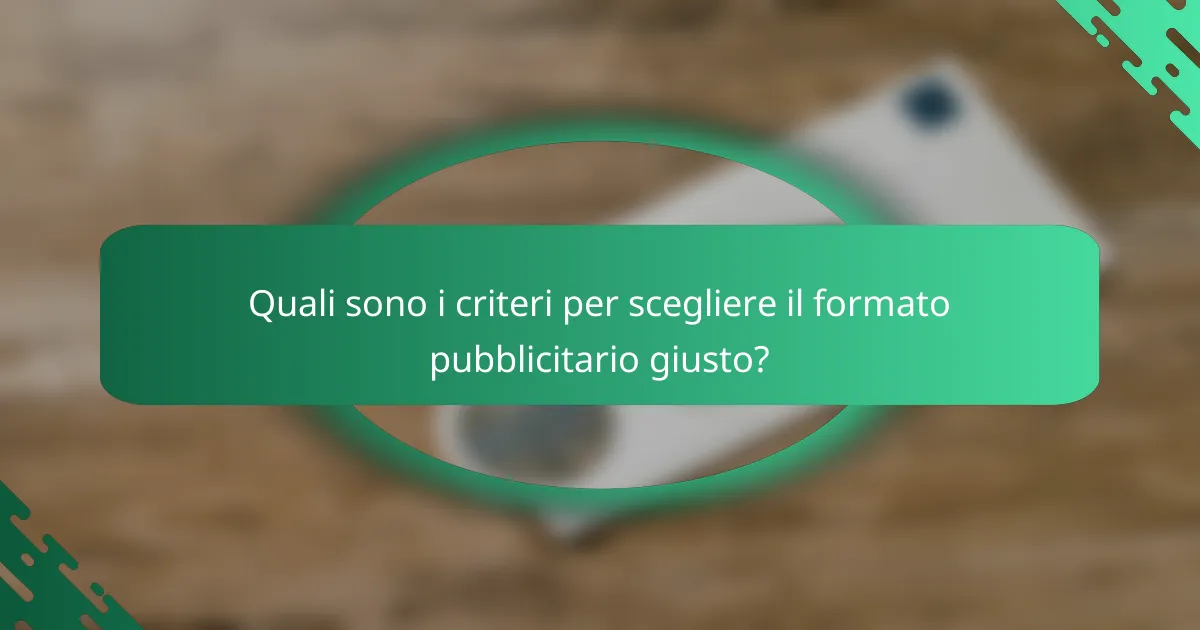 Quali sono i criteri per scegliere il formato pubblicitario giusto?