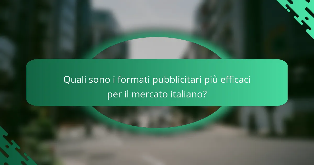 Quali sono i formati pubblicitari più efficaci per il mercato italiano?