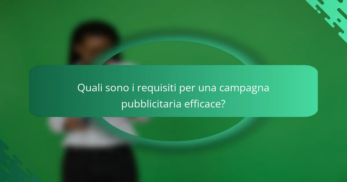 Quali sono i requisiti per una campagna pubblicitaria efficace?