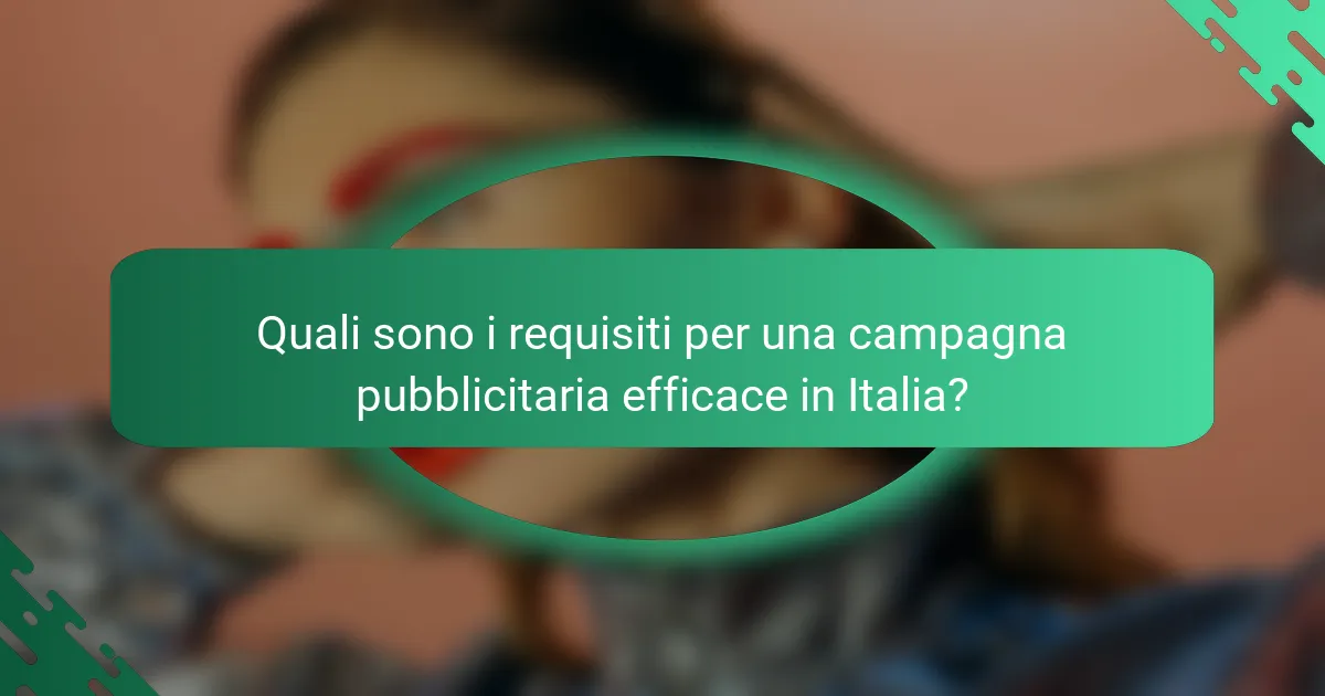 Quali sono i requisiti per una campagna pubblicitaria efficace in Italia?