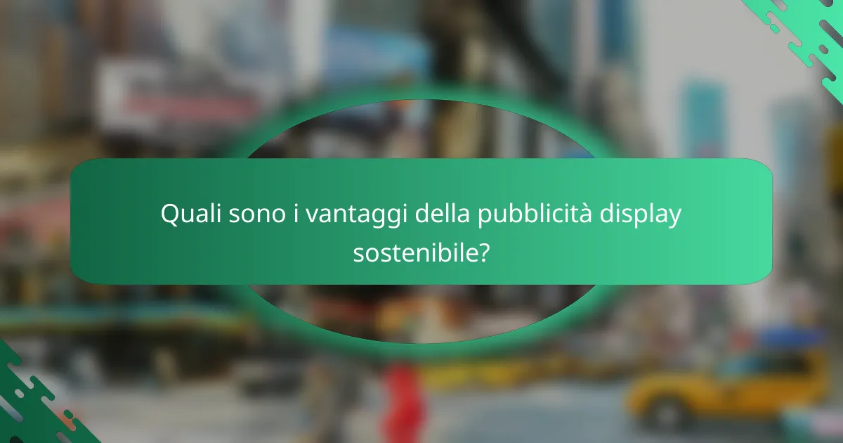 Quali sono i vantaggi della pubblicità display sostenibile?
