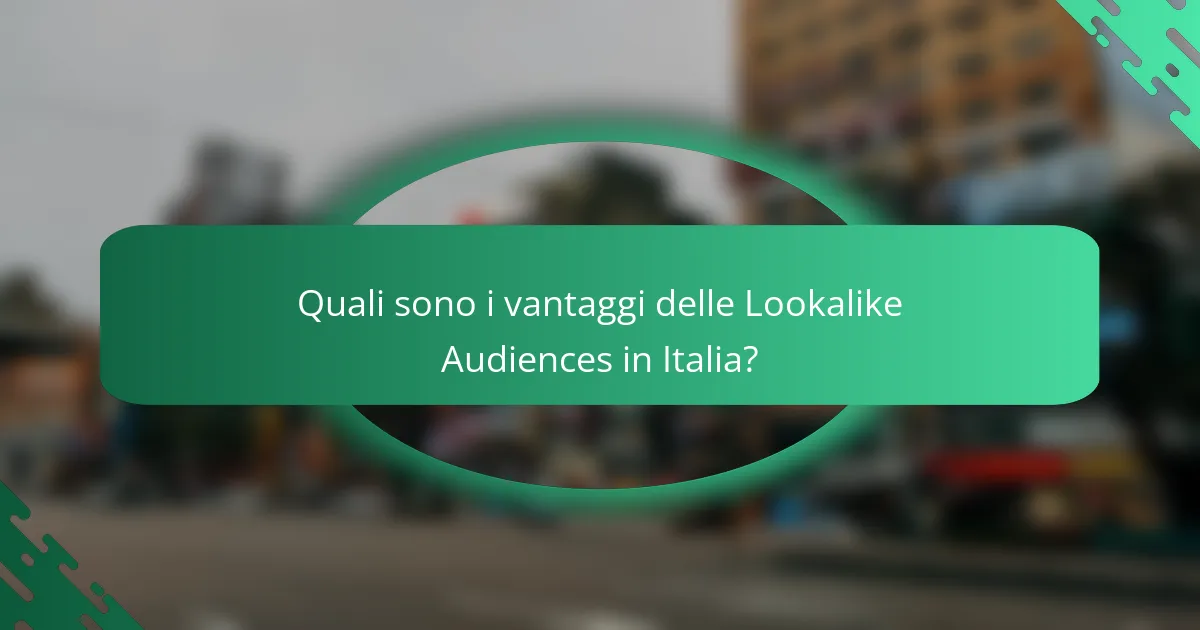 Quali sono i vantaggi delle Lookalike Audiences in Italia?