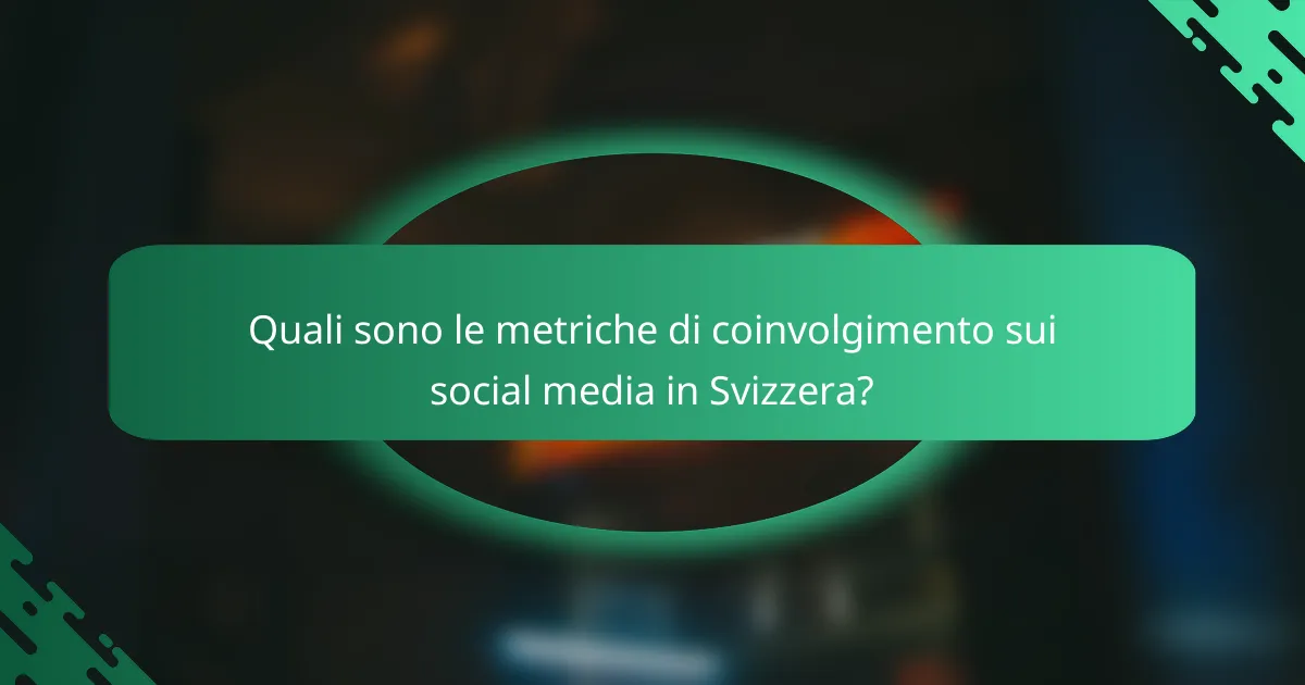 Quali sono le metriche di coinvolgimento sui social media in Svizzera?