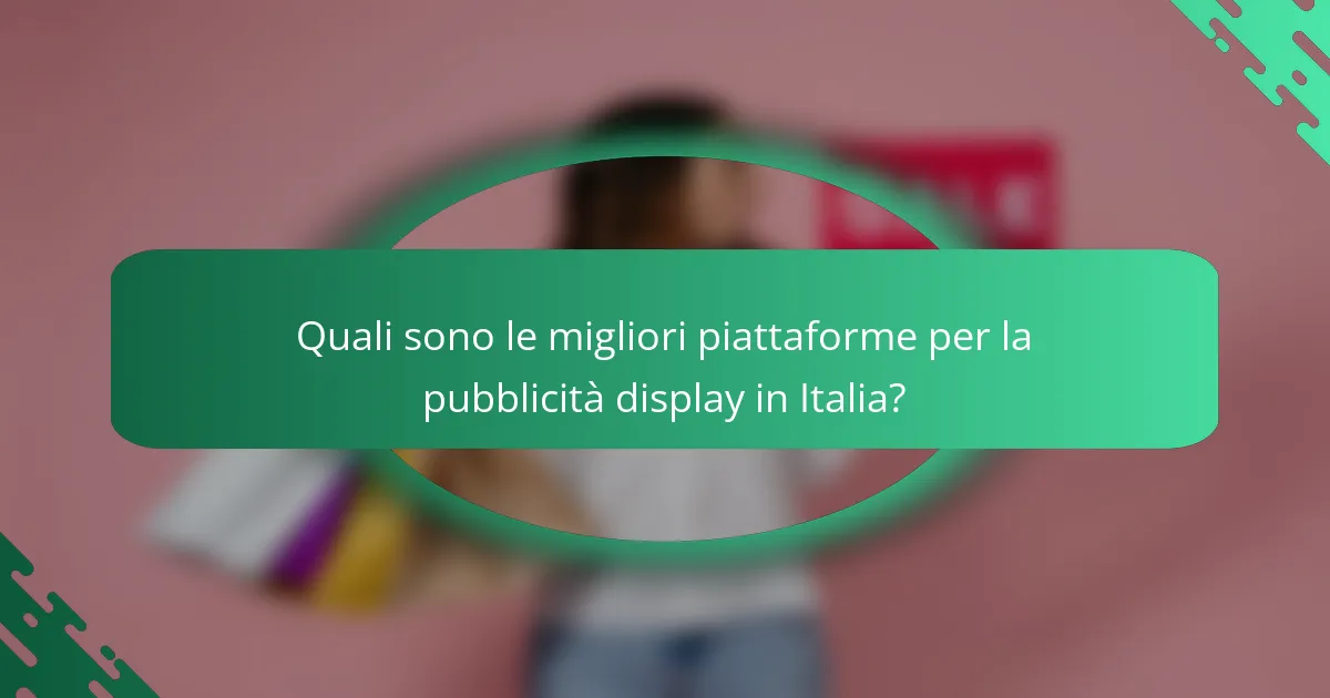 Quali sono le migliori piattaforme per la pubblicità display in Italia?