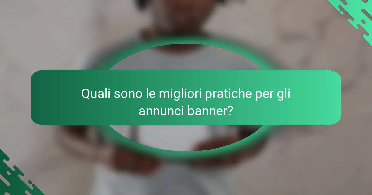 Quali sono le migliori pratiche per gli annunci banner?