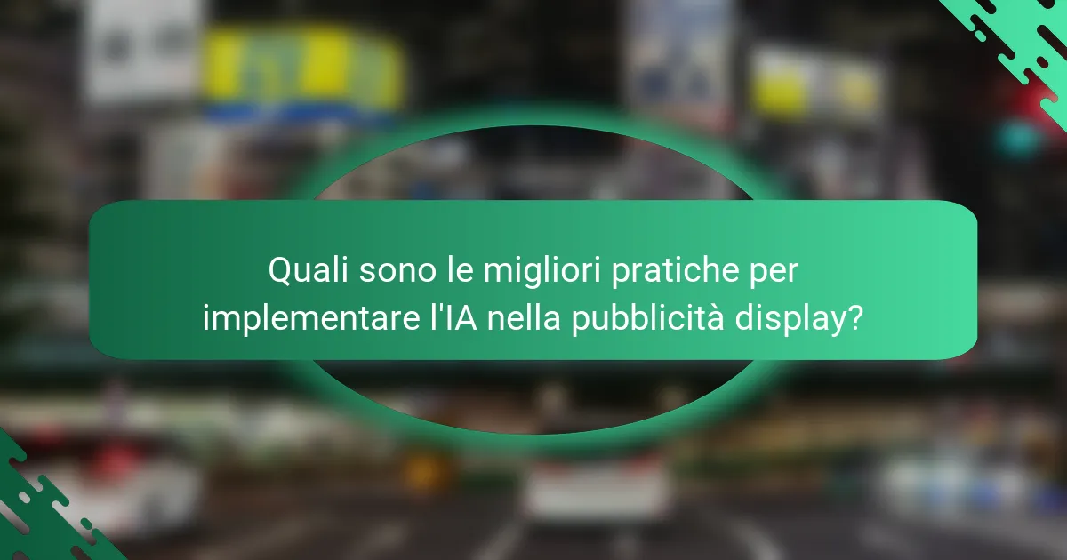 Quali sono le migliori pratiche per implementare l'IA nella pubblicità display?