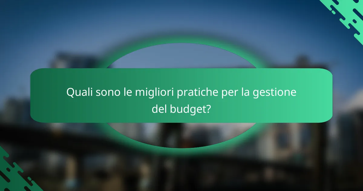 Quali sono le migliori pratiche per la gestione del budget?