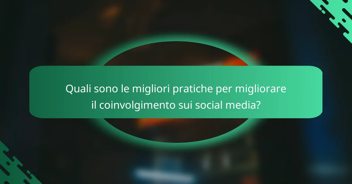 Quali sono le migliori pratiche per migliorare il coinvolgimento sui social media?
