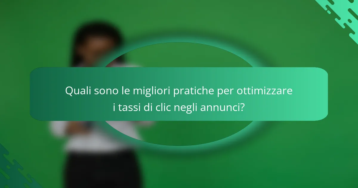 Quali sono le migliori pratiche per ottimizzare i tassi di clic negli annunci?