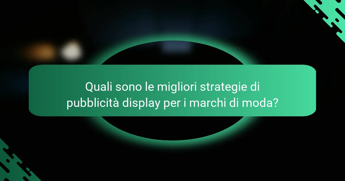 Quali sono le migliori strategie di pubblicità display per i marchi di moda?