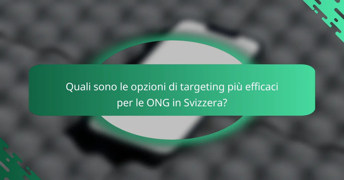 Quali sono le opzioni di targeting più efficaci per le ONG in Svizzera?