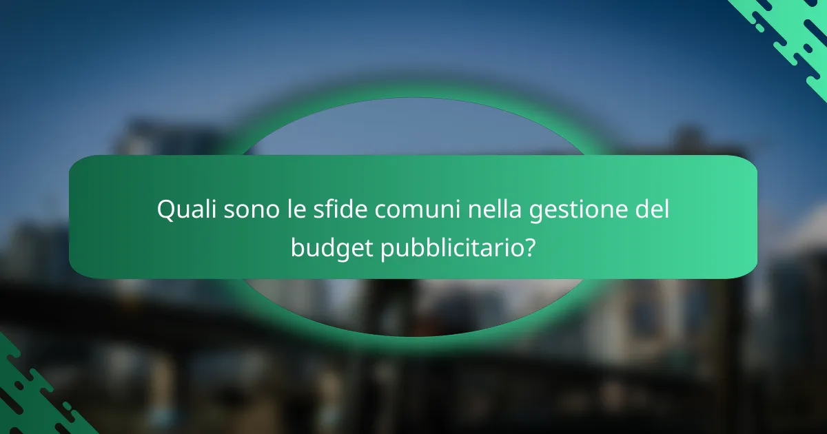 Quali sono le sfide comuni nella gestione del budget pubblicitario?