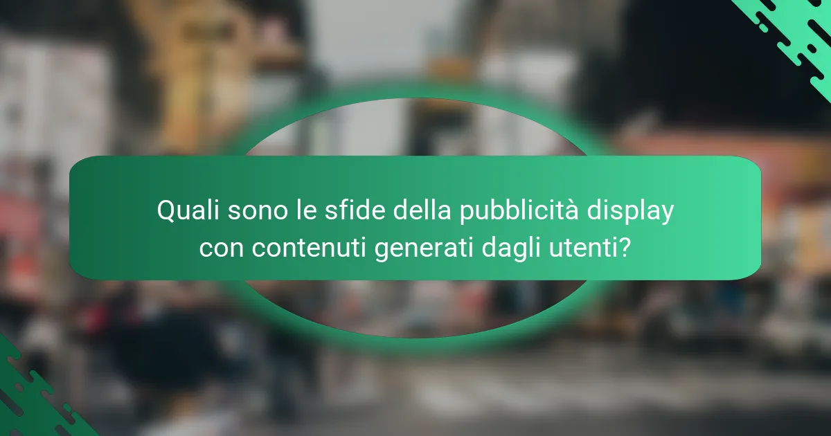 Quali sono le sfide della pubblicità display con contenuti generati dagli utenti?