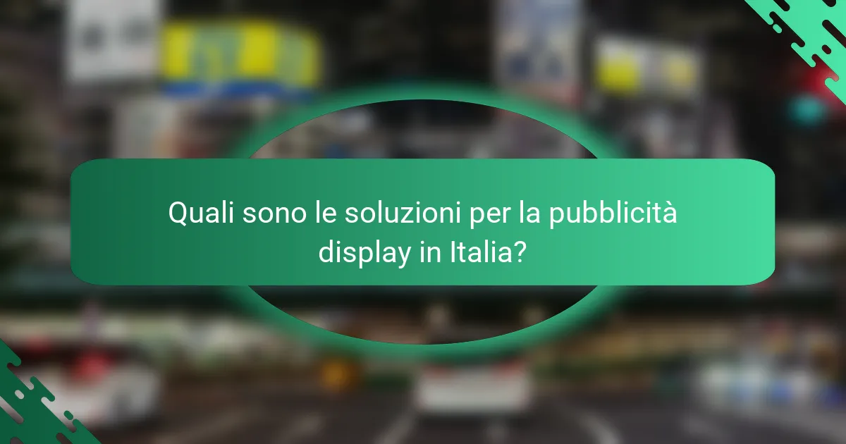 Quali sono le soluzioni per la pubblicità display in Italia?