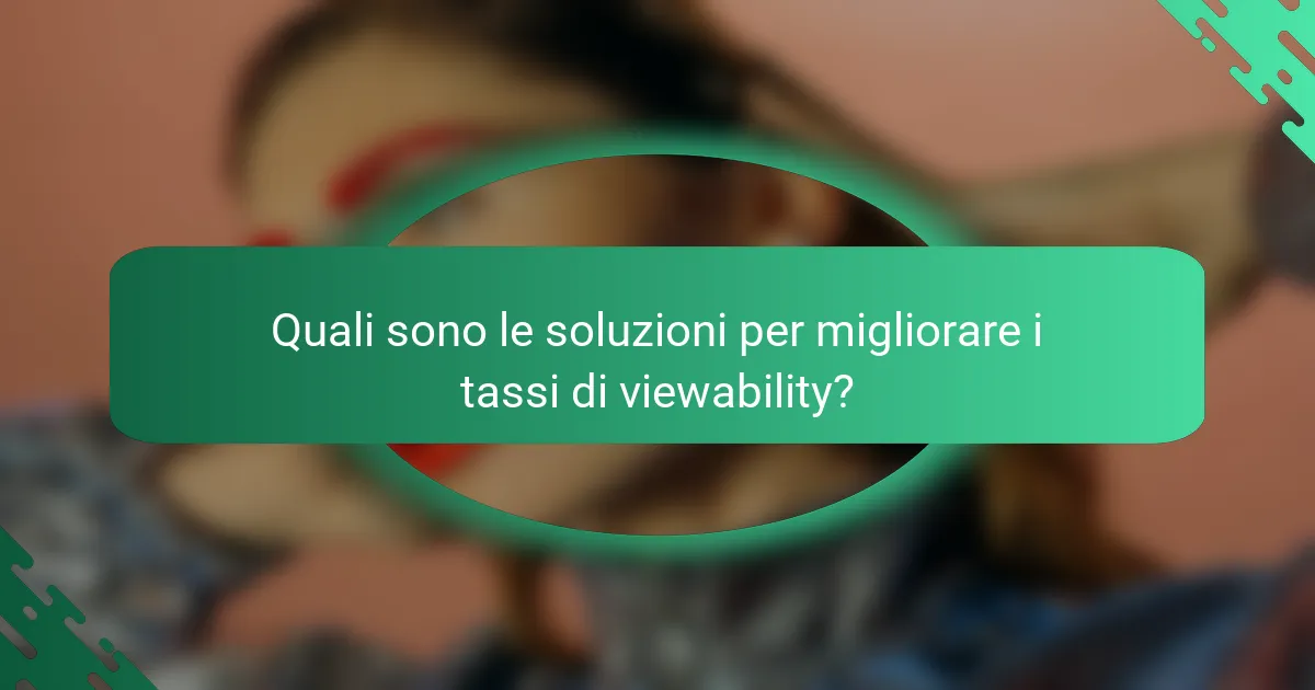 Quali sono le soluzioni per migliorare i tassi di viewability?