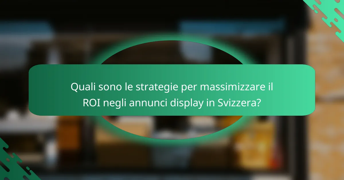 Quali sono le strategie per massimizzare il ROI negli annunci display in Svizzera?