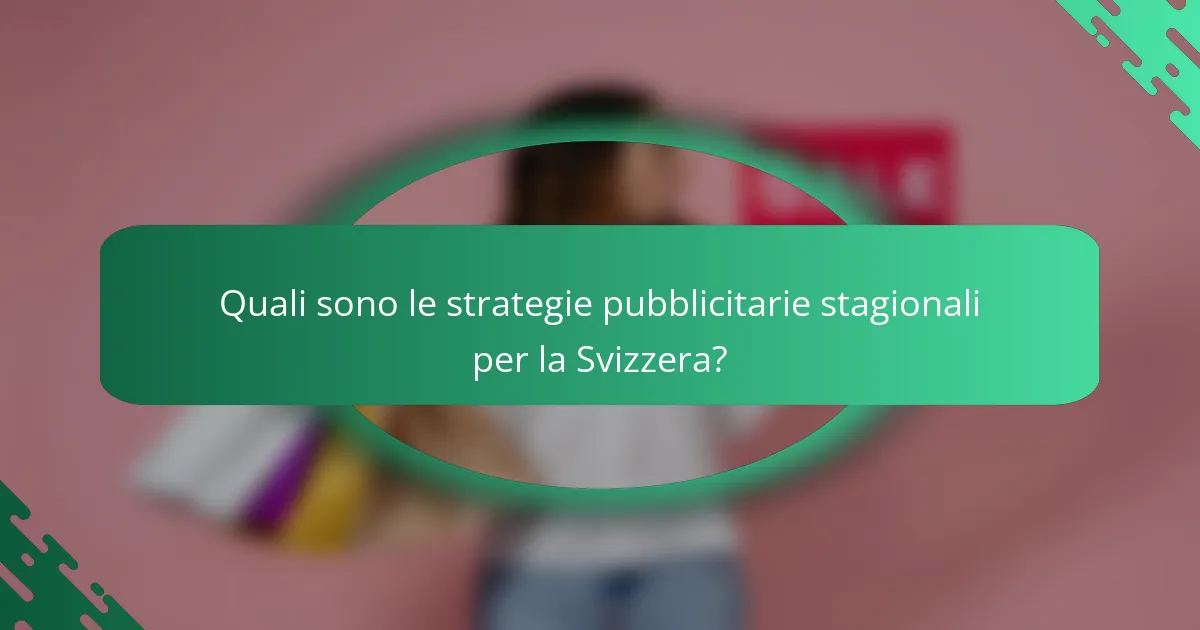 Quali sono le strategie pubblicitarie stagionali per la Svizzera?