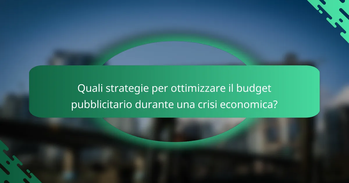 Quali strategie per ottimizzare il budget pubblicitario durante una crisi economica?