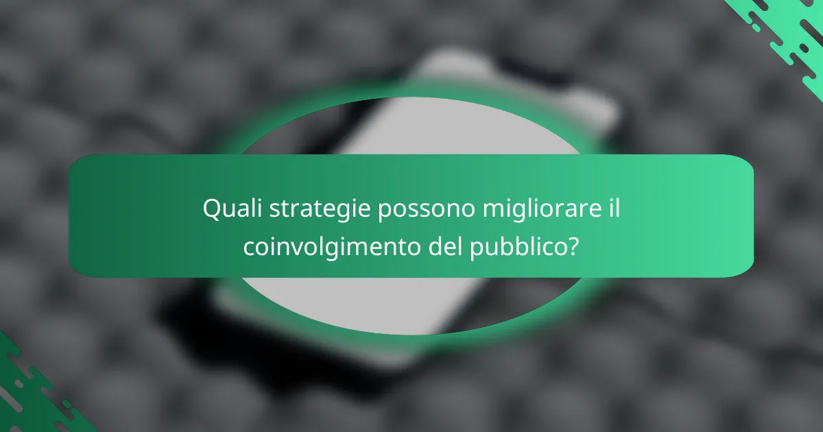 Quali strategie possono migliorare il coinvolgimento del pubblico?