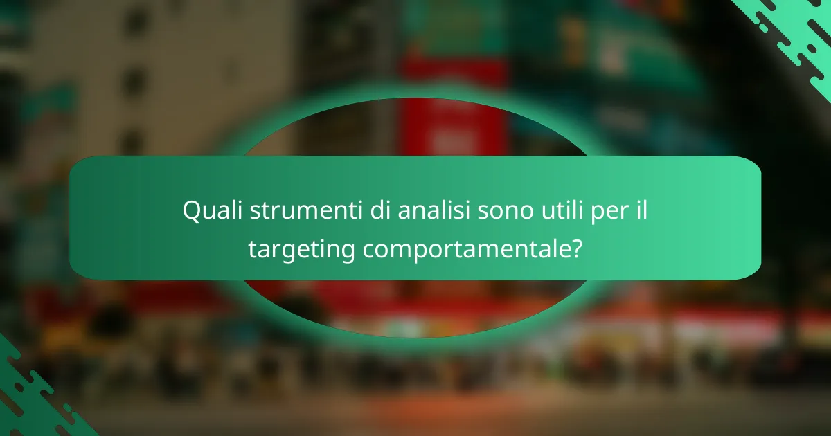 Quali strumenti di analisi sono utili per il targeting comportamentale?
