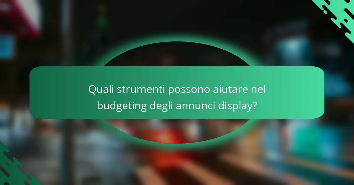 Quali strumenti possono aiutare nel budgeting degli annunci display?