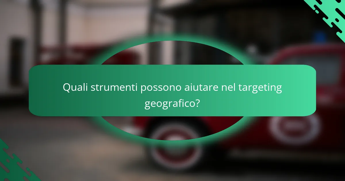 Quali strumenti possono aiutare nel targeting geografico?