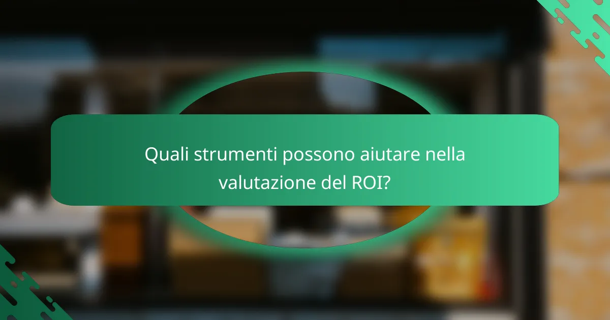 Quali strumenti possono aiutare nella valutazione del ROI?
