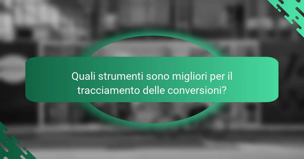 Quali strumenti sono migliori per il tracciamento delle conversioni?