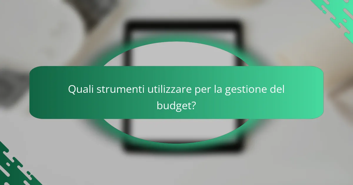 Quali strumenti utilizzare per la gestione del budget?
