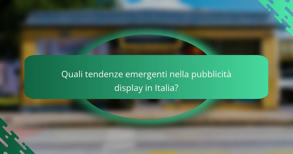 Quali tendenze emergenti nella pubblicità display in Italia?